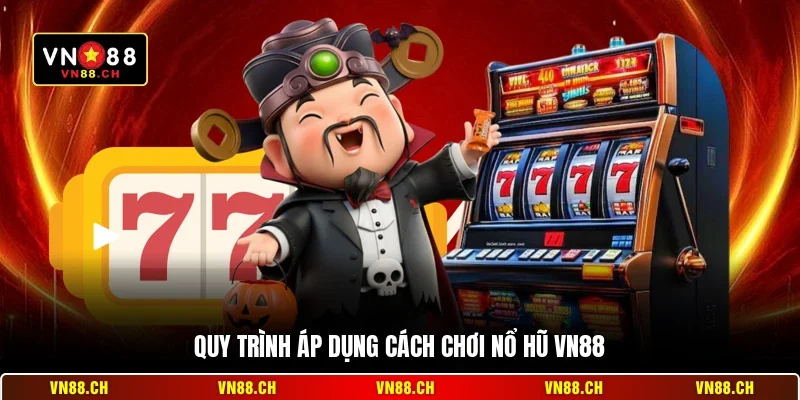 Cách Chơi Nổ Hũ VN88 – Bí Kíp Quay Hũ Nhận Thưởng Lớn 2026 1 Quy trình áp dụng cách chơi nổ hũ VN88